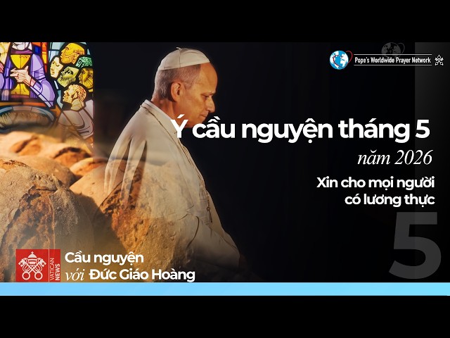 Ý cầu nguyện của Đức Thánh Cha trong tháng 5-2026: Xin cho mọi người có lương thực